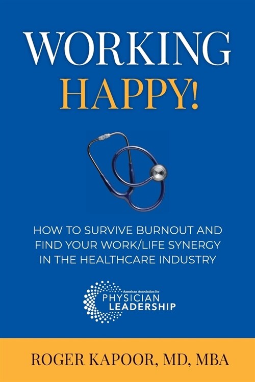 Working Happy! How to Survive Burnout and Find Your Work/Life Synergy in the Healthcare Industry (Paperback)