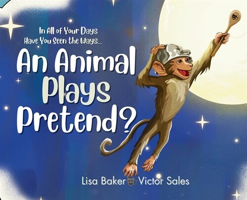 In All of Your Days Have You Seen the Ways an Animal Plays Pretend? (Hardcover)