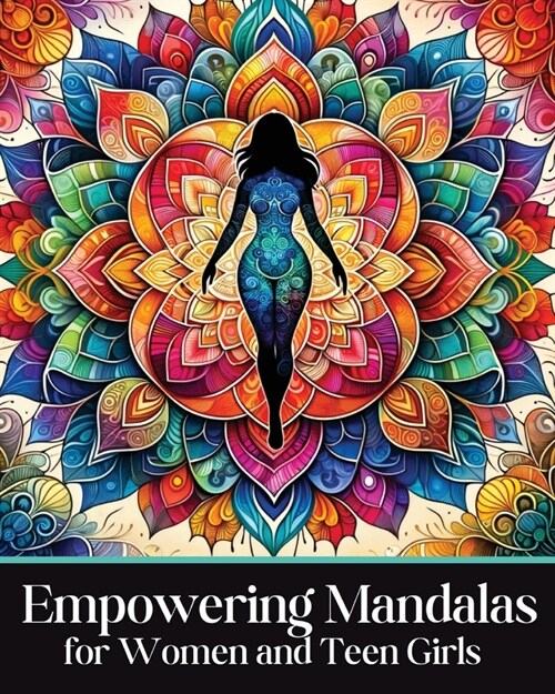 Empowering Mandalas for Women and Teen Girls: 50 Uplifting Coloring Book Designs and Affirmations to Nurture Your Inner Child with Strength, Grace, an (Paperback)