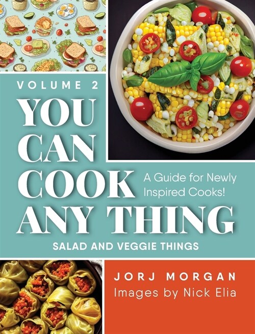 You Can Cook Any Thing: A Guide for Newly Inspired Cooks! Salad and Veggie Things (Hardcover)