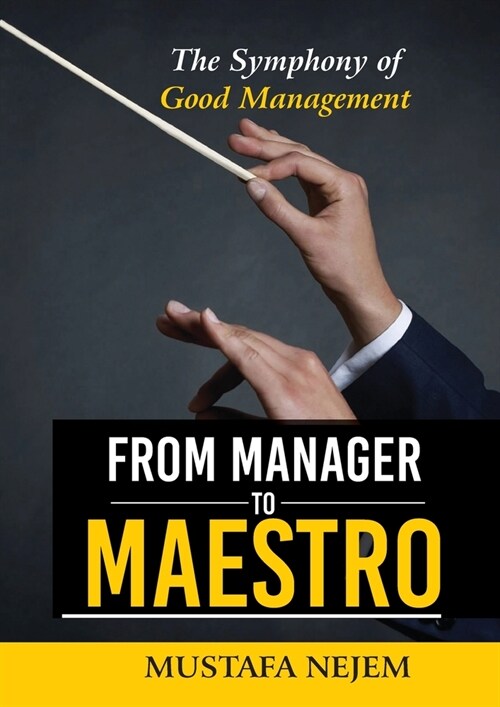 From Manager to Maestro: The Symphony of Good Management (Paperback)