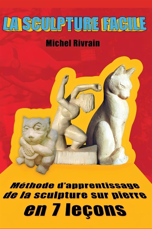 La Sculpture Facile: M?hode dapprentissage de la sculpture sur pierre en 7 le?ns (Paperback)