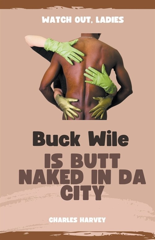 Buck Wile is Butt Naked In Da City (Paperback)