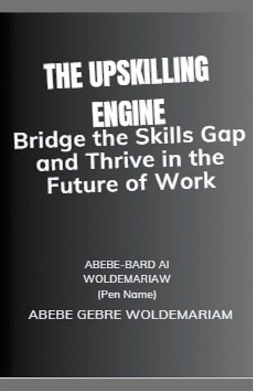 The Upskilling Engine: Bridge the Skills Gap and Thrive in the Future of Work (Paperback)