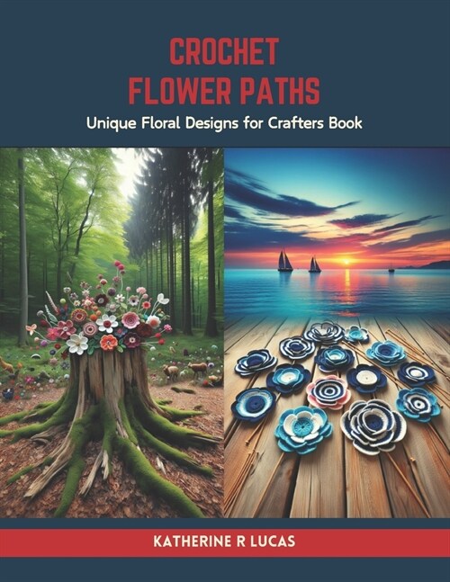 Crochet Flower Paths: Unique Floral Designs for Crafters Book (Paperback)