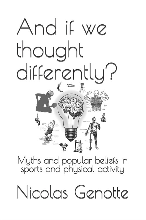 And if we thought differently?: Myths and popular beliefs in sports and physical activity (Paperback)