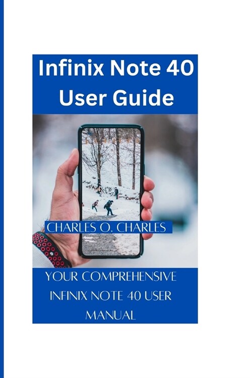 Infinix Note 40 User Guide: Your Comprehensive Infinix Note 40 User Manual (Paperback)