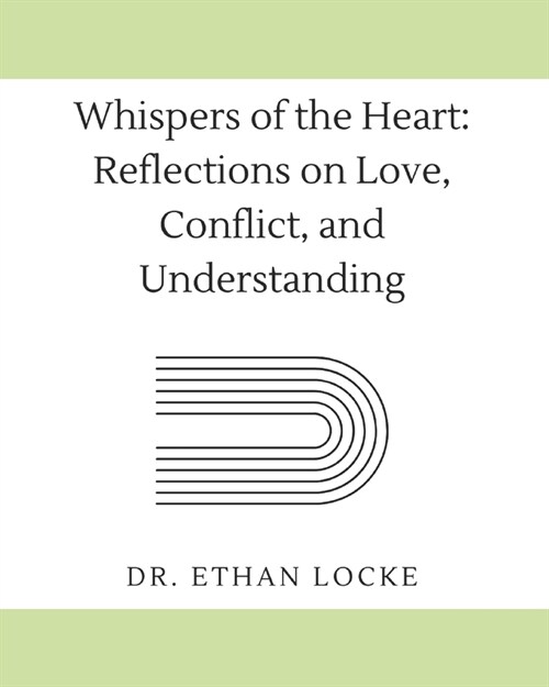 Whispers of the Heart: Reflections on Love, Conflict, and Understanding (Paperback)