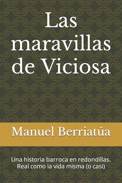 Las maravillas de Viciosa: Una historia barroca en redondillas. Real como la vida misma (o casi) (Paperback)