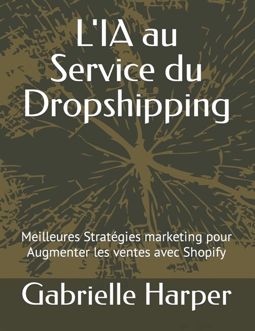 LIA au Service du Dropshipping: Meilleures Strat?ies marketing pour Augmenter les ventes avec Shopify (Paperback)