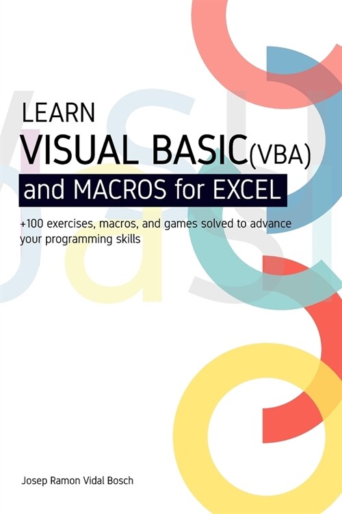 Learn Visual Basic (Vba) and Macros for Microsoft Excel: + 100 exercises, macros, and games solved to enhance your programming skills (Paperback)