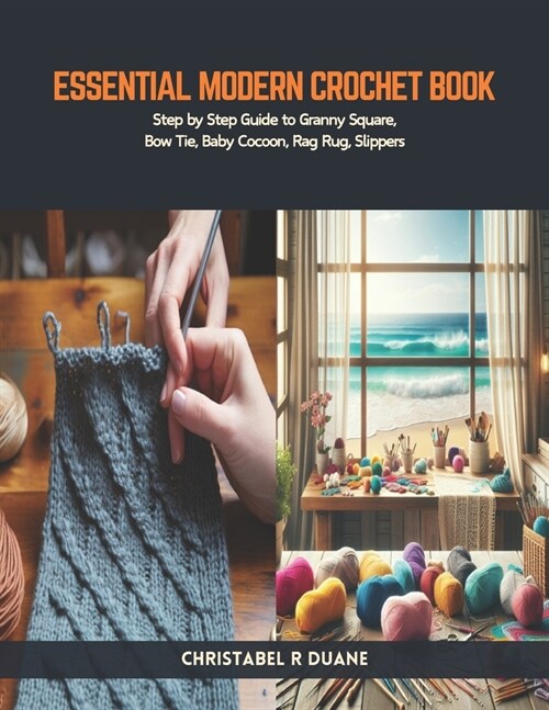 Essential Modern Crochet Book: Step by Step Guide to Granny Square, Bow Tie, Baby Cocoon, Rag Rug, Slippers (Paperback)