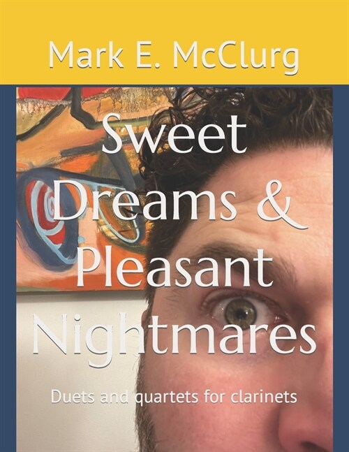 Sweet Dreams & Pleasant Nightmares: Duets and quartets for clarinets (Paperback)