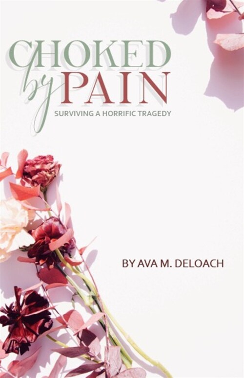 Choked By Pain: Surviving A Horrific Tragedy (Paperback)