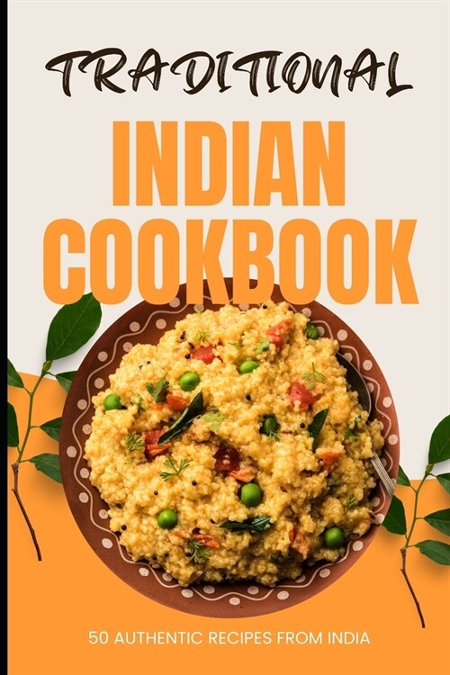 Traditional Indian Cookbook: 50 Authentic Recipes from India (Paperback)