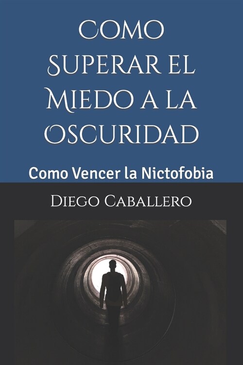 Como Superar el Miedo a la Oscuridad: Como Vencer la Nictofobia (Paperback)