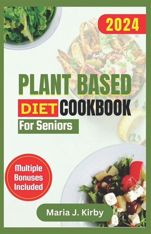 Plant Based Diet Cookbook for Seniors: The Complete Simple & Delicious Vegan Recipes with Gluten-Free and Nutritious Meals for Healthy Living (Paperback)