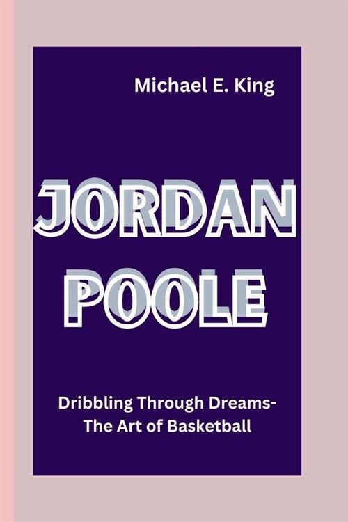 Jordan Poole: Dribbling Through Dreams: The Art of Basketball (Paperback)