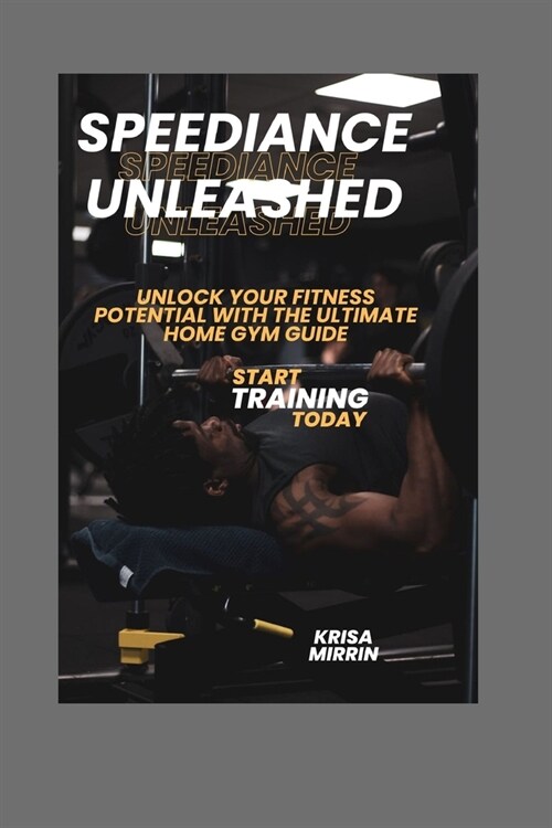 Speediance Unleashed: Unlock Your Fitness Potential with the Ultimate Home Gym Guide (Paperback)