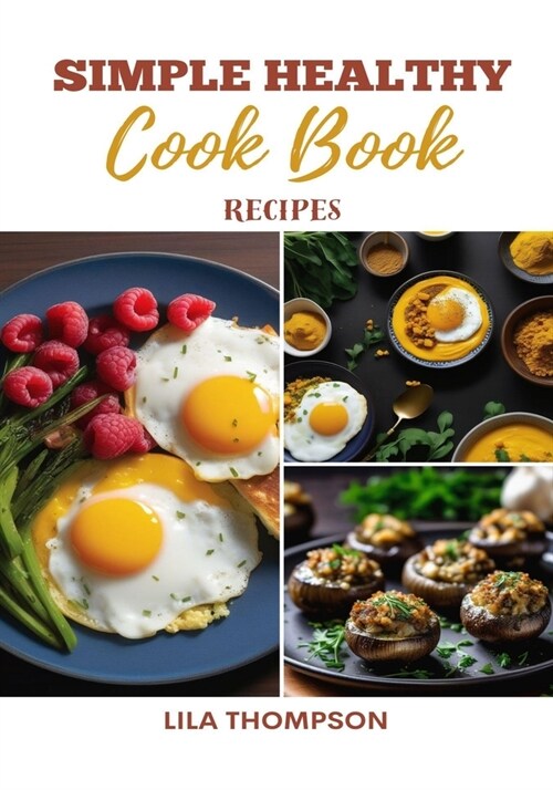 Simple Healthy Recipes Cookbook: Nourish Your Soul, Empower Your Body with Over 30 Simple Recipes To Live a Celebrity Lifestyle (Paperback)