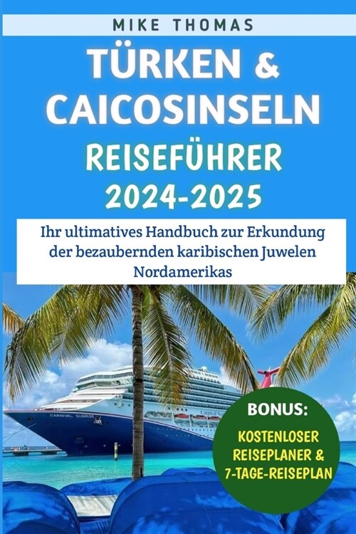 T?ken & Caicosinseln Reisef?rer 2024-2025: Ihr ultimatives Handbuch zur Erkundung der bezaubernden karibischen Juwelen Nordamerikas (Paperback)