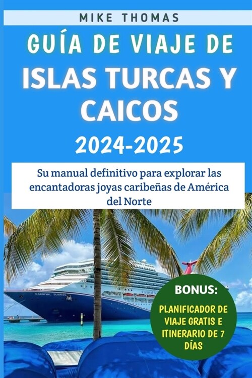 Gu? De Viaje De Islas Turcas Y Caicos 2024-2025: Su manual definitivo para explorar las encantadoras joyas caribe?s de Am?ica del Norte (Paperback)