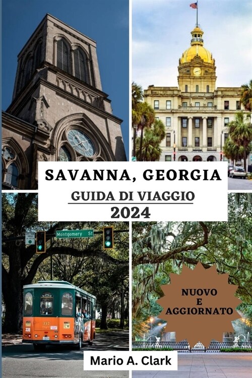 Savanna, Georgia Guida Di Viaggio 2024: La tua guida definitiva per vivere lincanto, la cultura e le delizie nascoste del gioiello della Georgia (Paperback)