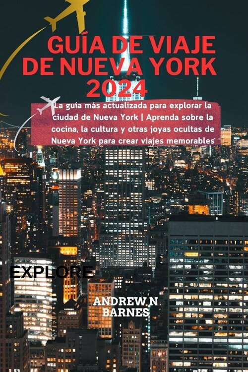 Gu? de viaje de Nueva York 2024: La gu? m? actualizada para explorar la ciudad de Nueva York Aprenda sobre la cocina, la cultura y otras joyas ocul (Paperback)