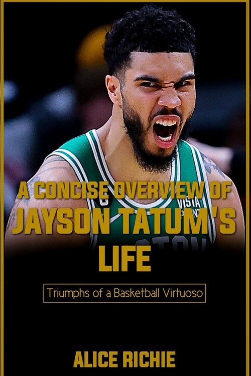 A Concise Overview of Jayson Tatums Life: Triumphs of a Basketball Virtuoso (Paperback)