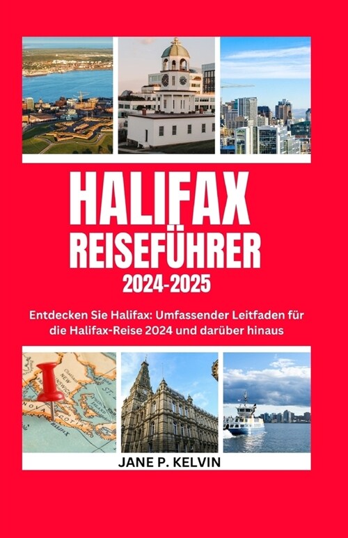 Halifax Reisef?rer 2024-2025: Entdecken Sie Halifax: Umfassender Leitfaden f? die Halifax-Reise 2024 und dar?er hinaus (Paperback)