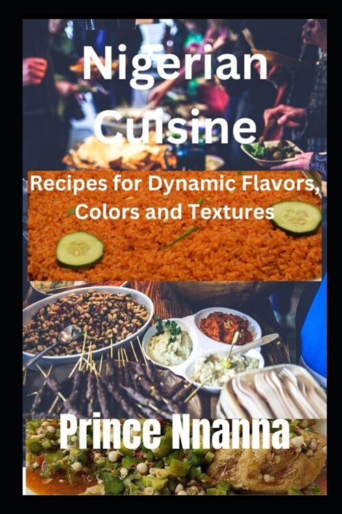 Nigerian Cuisine: Recipes for Dynamic Flavor, Colors and Textures (Paperback)