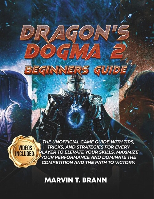 Dragons Dogma 2 Beginners guide: The Unofficial Game Guide with Tips, Tricks, and Strategies for Every Player To Elevate Your Skills, Maximize Your (Paperback)