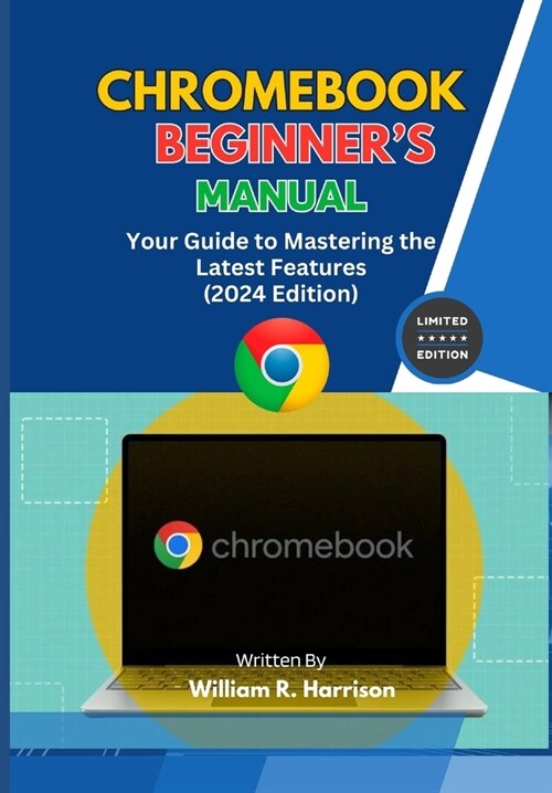 Chromebook Beginners Manual: Your Guide to Mastering the Latest Features (2024 Edition) (Paperback)