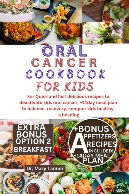 Oral Cancer Cookbook for Kids: For Quick and fast delicious recipes to deactivate kids oral cancer, +14day meal plan to balance, recovery, conquer ki (Paperback)