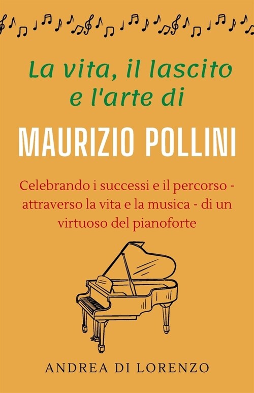 La vita, il lascito e larte di Maurizio Pollini: Celebrando i successi e il percorso - attraverso la vita e la musica - di un virtuoso del pianoforte (Paperback)