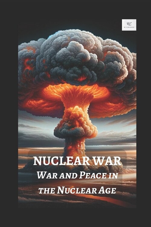 Nuclear War: War and Peace in the Nuclear Age (Paperback)