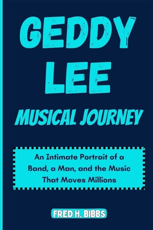 Geddy Lee Musical Journey: An intimate portrait of a band, a man and the music that move millions (Paperback)