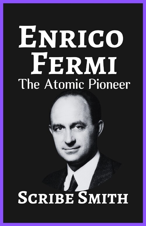 Enrico Fermi: The Atomic Pioneer (Paperback)