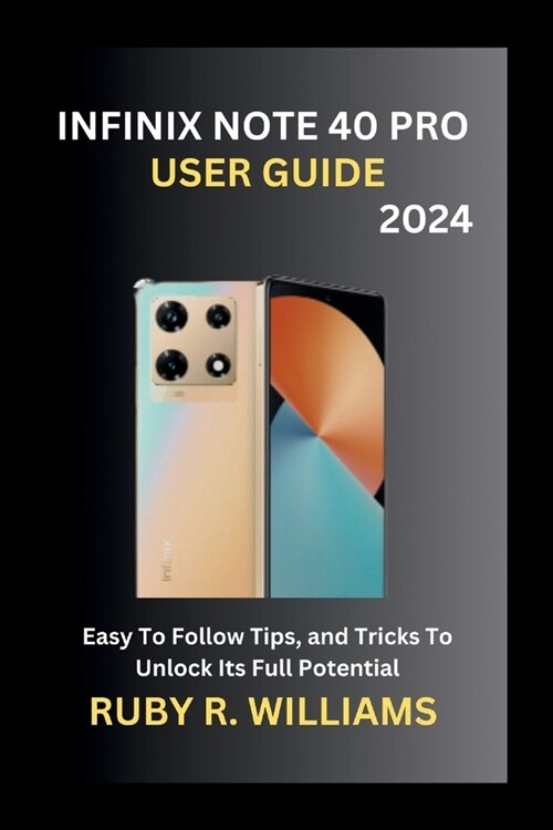 Infinix Note 40 Pro User Guide (2024): Easy To Follow Tips, and Tricks To Unlock Its Full Potential (Paperback)