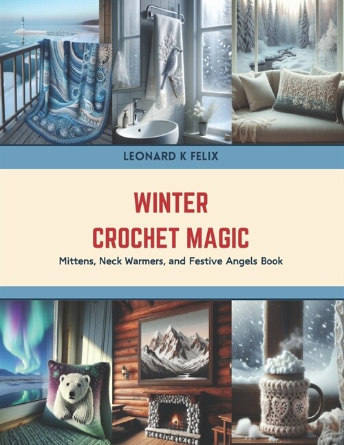 Winter Crochet Magic: Mittens, Neck Warmers, and Festive Angels Book (Paperback)