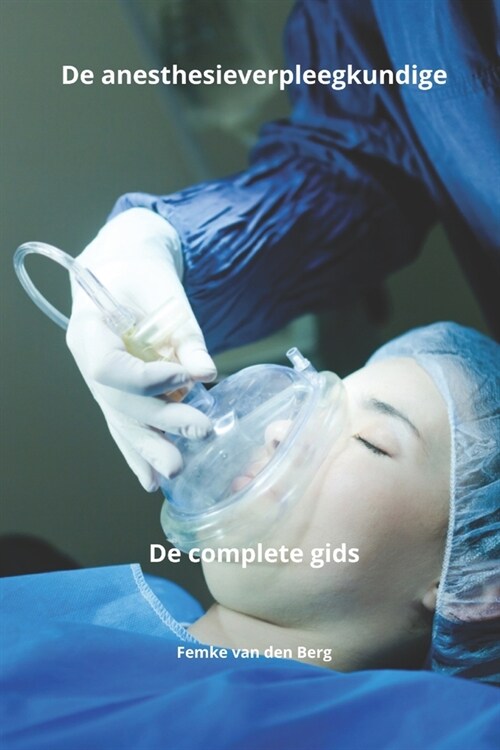 De anesthesieverpleegkundige De complete gids (Paperback)