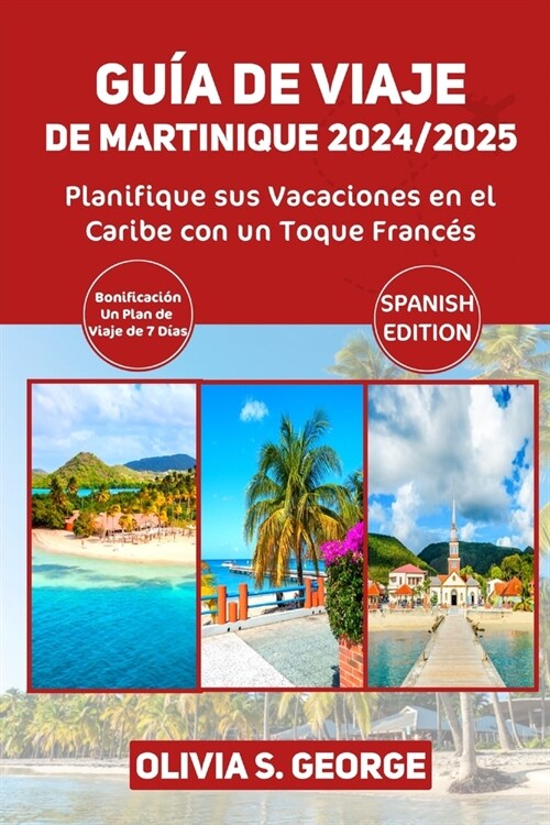 Gu? de Viaje de Martinique 2024/2025: Planifique sus Vacaciones en el Caribe con un Toque Franc? (Paperback)