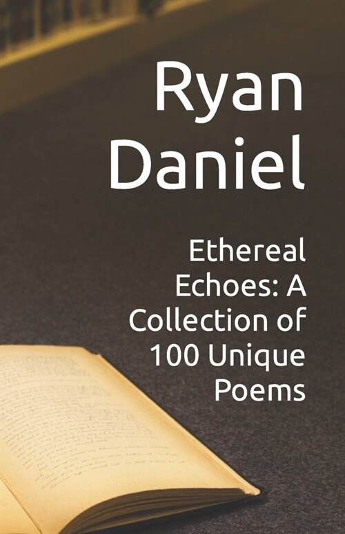 Ethereal Echoes: A Collection of 100 Unique Poems (Paperback)