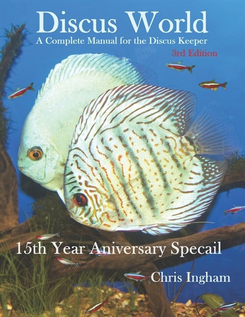 Discus World, A Complete Manual For The Discus Fish Keeper.: 15 th Year Anniversary Special Edition. (Paperback)