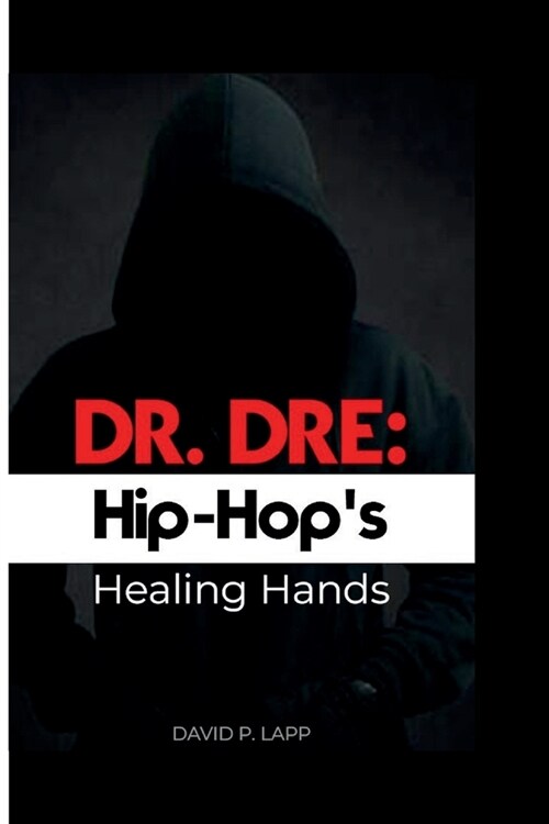 Dr Dre: Hip-Hops Healing Hands (Paperback)