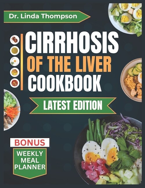 Cirrhosis of the Liver Cookbook: The Complete Nutrition Guide with Easy-to-Prepare Nutritious Diet Recipes for People with Liver Disease (Paperback)
