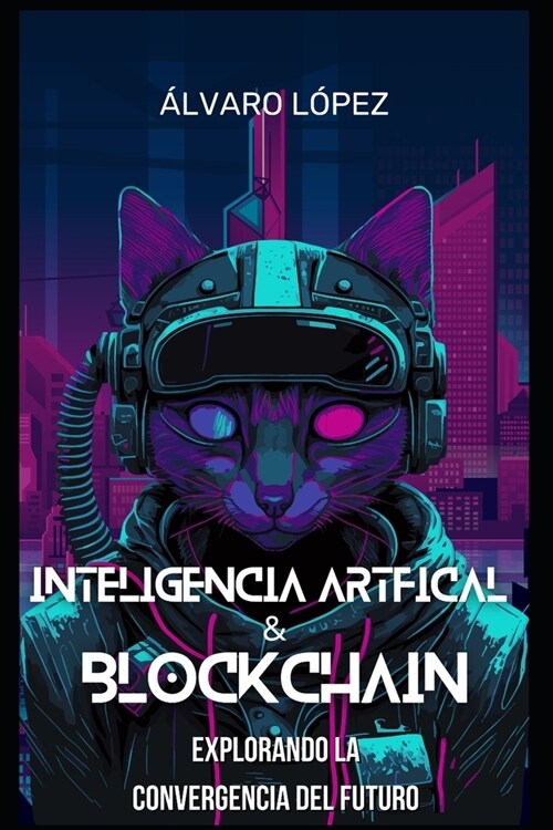 Inteligencia Artificial y Blockchain: Explorando la Convergencia del Futuro (Paperback)