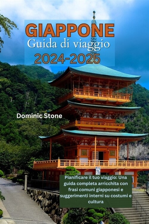 GIAPPONE Guida di viaggio 2024-2025: Pianificare il viaggio: una guida completa ricca di frasi comuni giapponesi e consigli utili su costumi e cultura (Paperback)