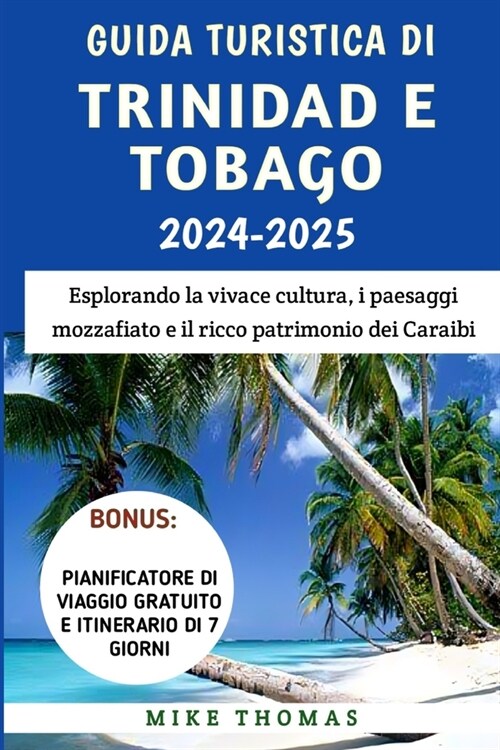 Guida Turistica Di Trinidad E Tobago 2024-2025: Esplorando la vivace cultura, i paesaggi mozzafiato e il ricco patrimonio dei Caraibi (Paperback)