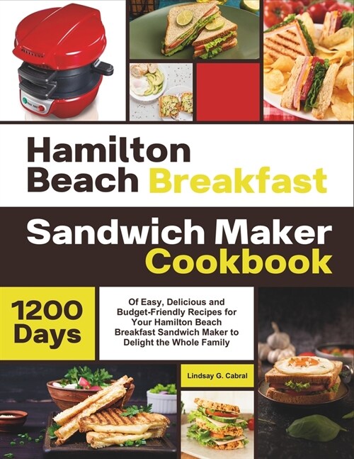 Hamilton Beach Breakfast Sandwich Maker Cookbook: 1200 Days Of Easy, Delicious and Budget-Friendly Recipes for Your Hamilton Beach Breakfast Sandwich (Paperback)